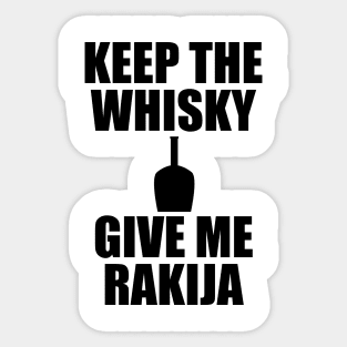 Keep the whisky, give me rakija Sticker